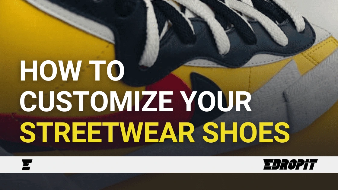 How to customize your streetwear shoes – Edropit marketplace How to customize your streetwear shoes - Edropit marketplace